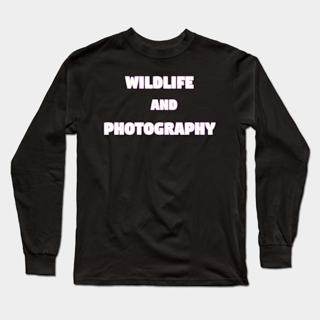 Wildlife and Photography Long Sleeve T-Shirt by Z And Z